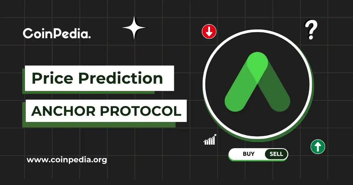 Anchor Protocol Price Prediction: 2025, 2026